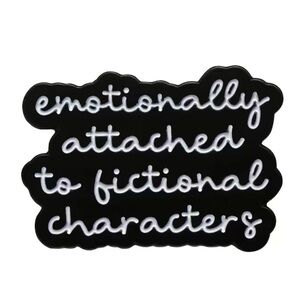 3/$25 “Emotionally Attached to Fictional Characters” UNISEX Pin Badge Br…